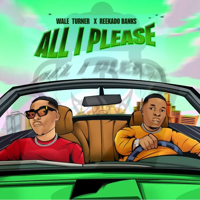 Wale turner & reekado banks – all i please