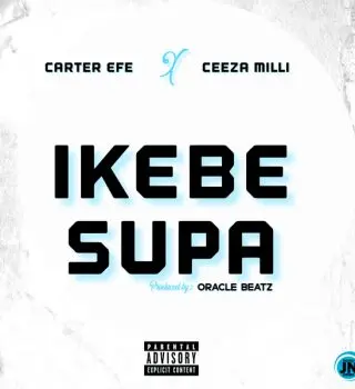 Carter efe – ikebe supa ft. Ceeza milli