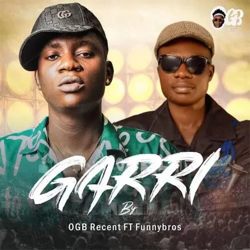 Ogb recent – garri ft. Funnybros