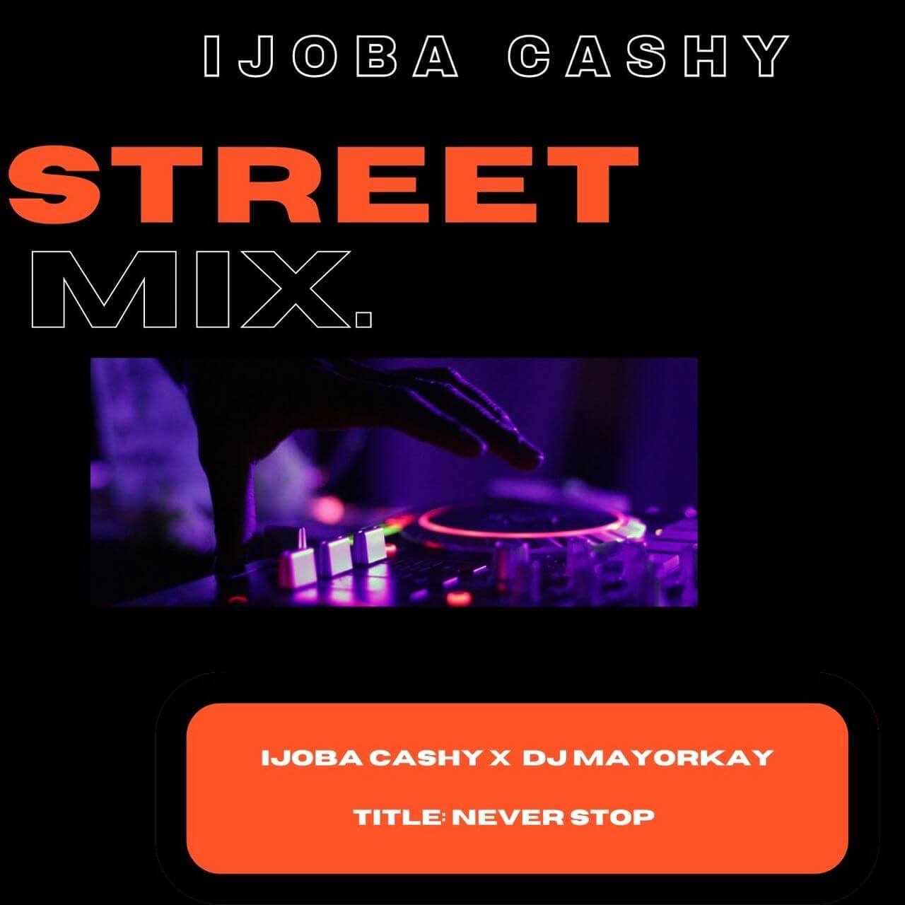 Ijoba Cashy X Dj Mayor Kay - Never Stop Mixtape