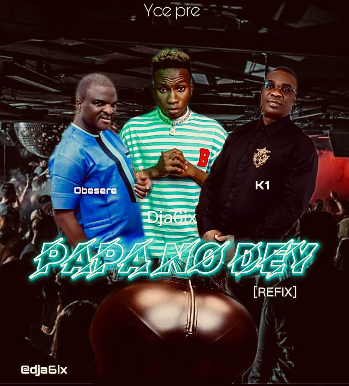 Dj A6ix - Papa No Dey Refix Ft Obesere x K1