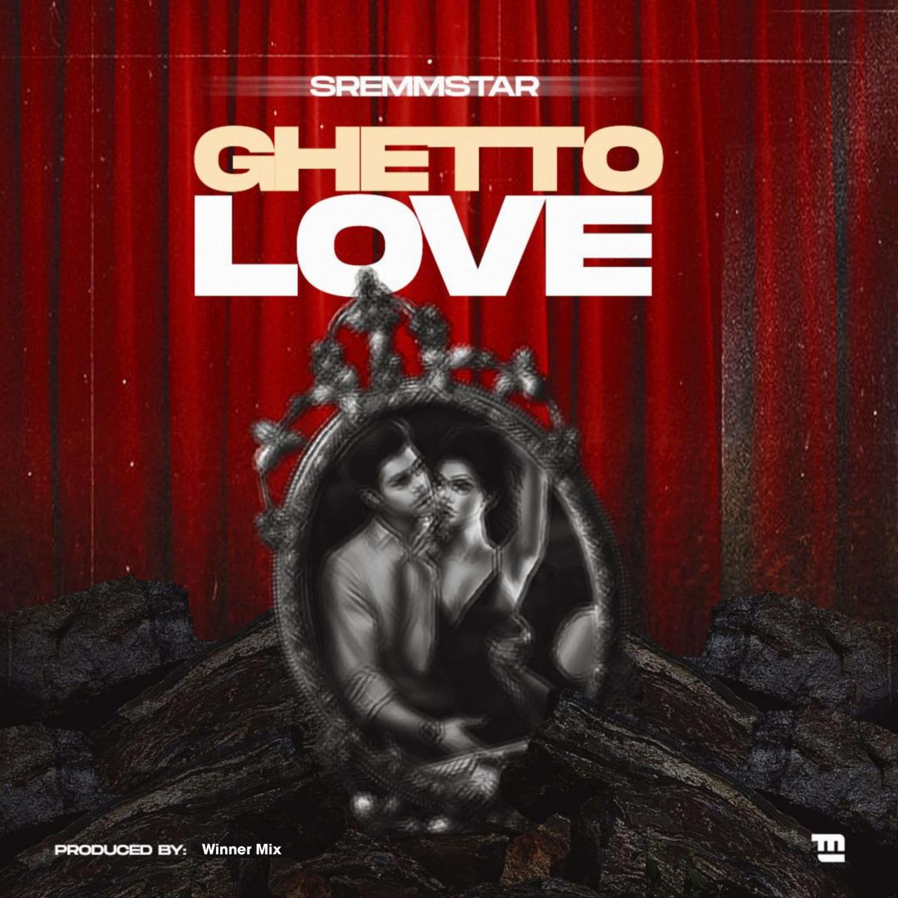Sremmstar - Ghetto Love
