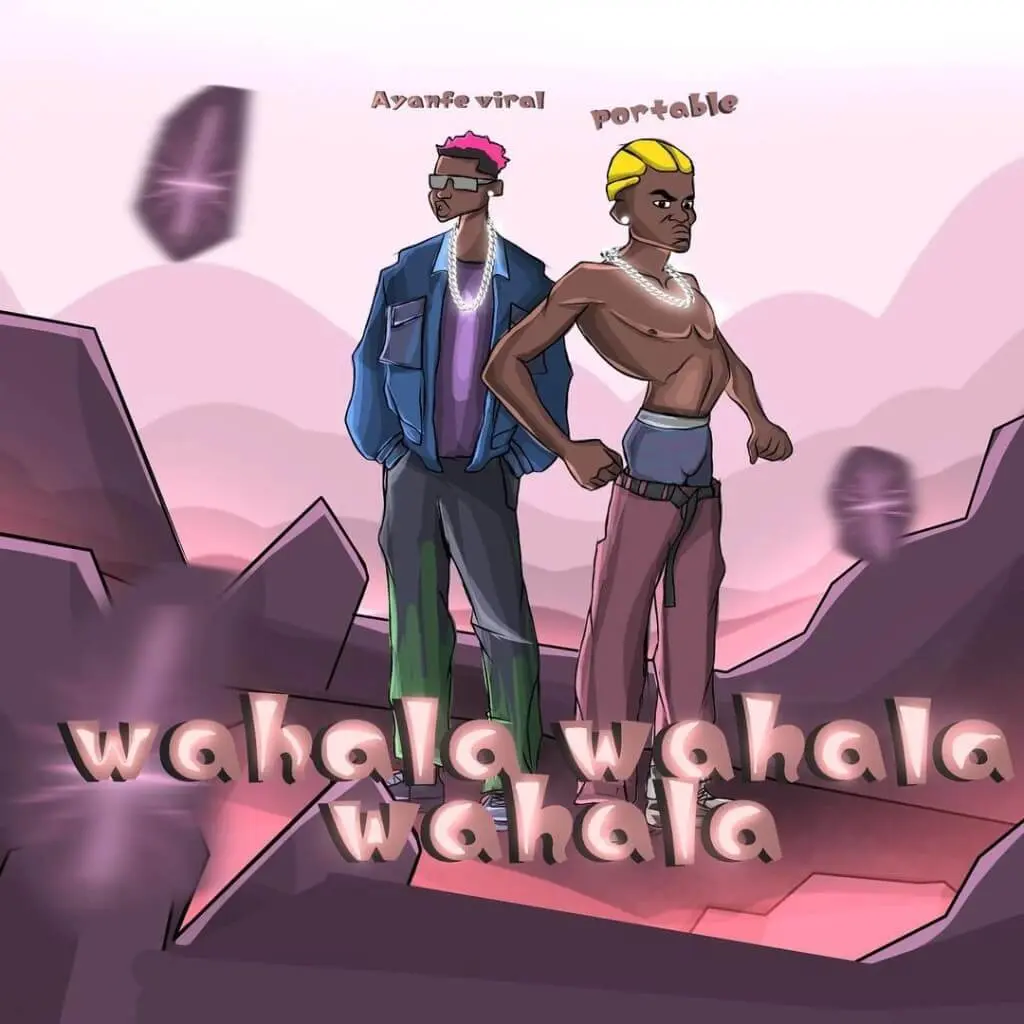 Ayanfe viral – wahala wahala wahala ft. Portable