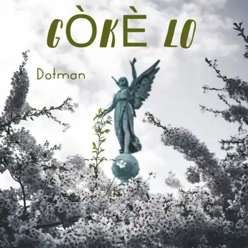 Dotman – Gòkè Lo Mp3 Download - Sweetloaded Dotman – Gòkè Lo Mp3 Download