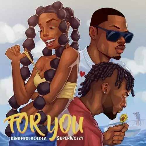 King Feola Olola ft SuperWozzy – For You - Sweetloaded King Feola Olola ft SuperWozzy – For You