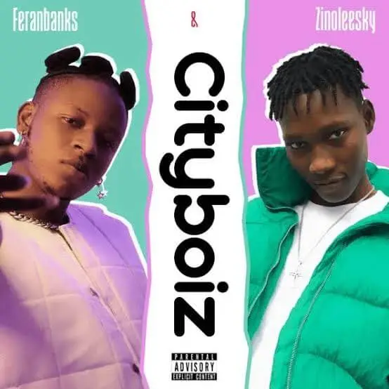Feranbanks ft. Zinoleesky – cityboiz mp3 download