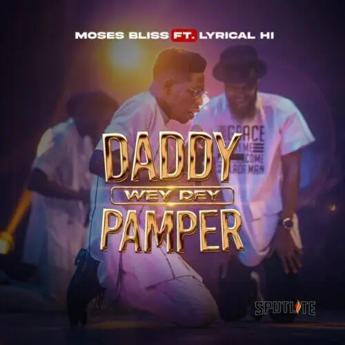 Moses bliss – daddy wey dey pamper