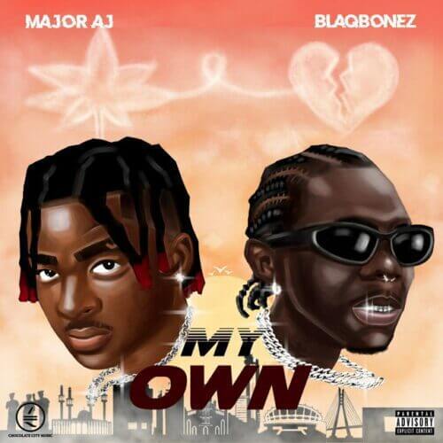 Major aj ft blaqbonez – my own