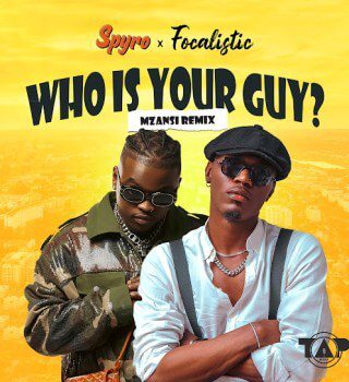 Spyro – who is your guy? (mzansi remix) ft. Focalistic
