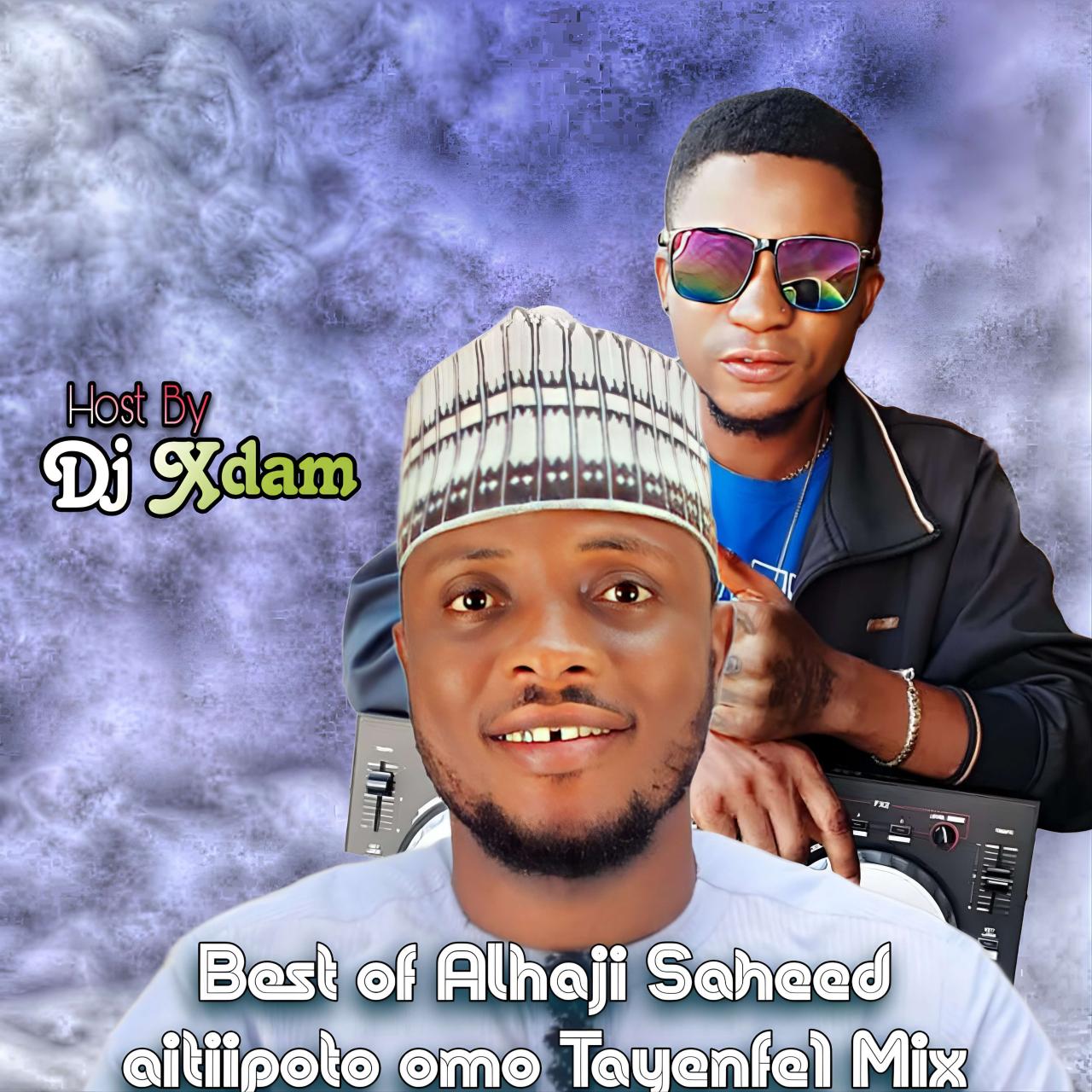 Dj xdam - best of alhaji saheed aitiipoto omo tayenfe 1 mix