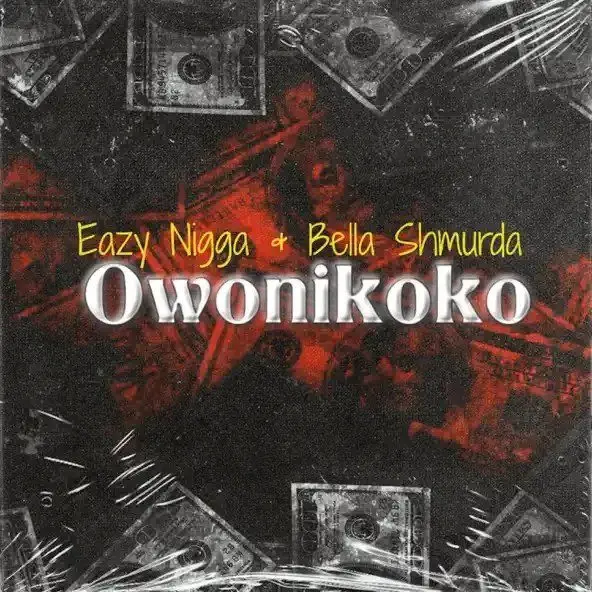 Eazy nigga – owo ni koko ft. Bella shmurda