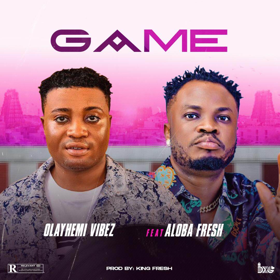 Olayemi Vibez Ft. Aloba Fresh - Game - Sweetloaded Olayemi Vibez Ft. Aloba Fresh - Game