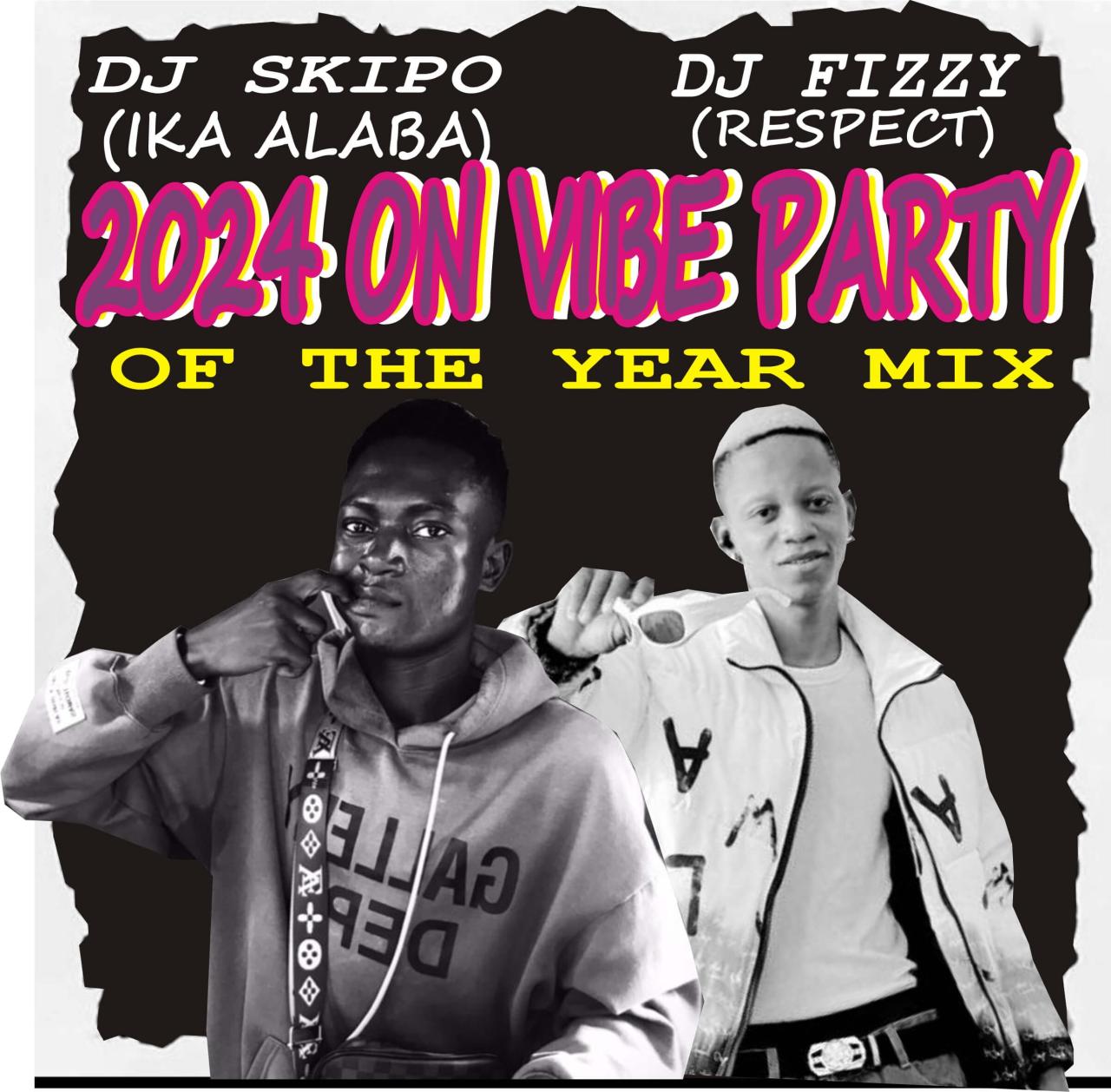 Hot mix: dj skipo vs dj fizzy 2024 on vibe party of the year mixtape