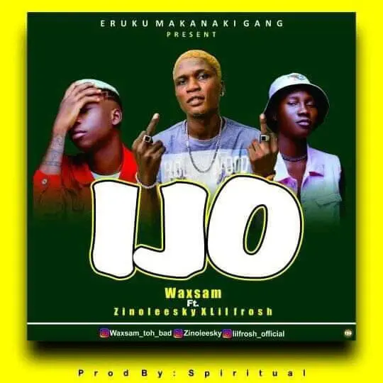 Waxsam - ijo ft zinoleesky x lil frosh (prod by spiritual beat)