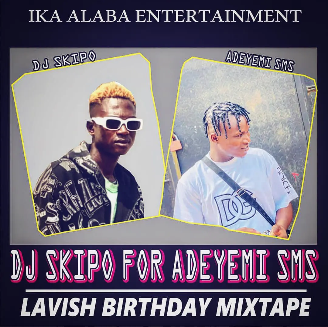Hot mix: skipo for adeyemi sms lavish birthday mixtape - sweetloaded