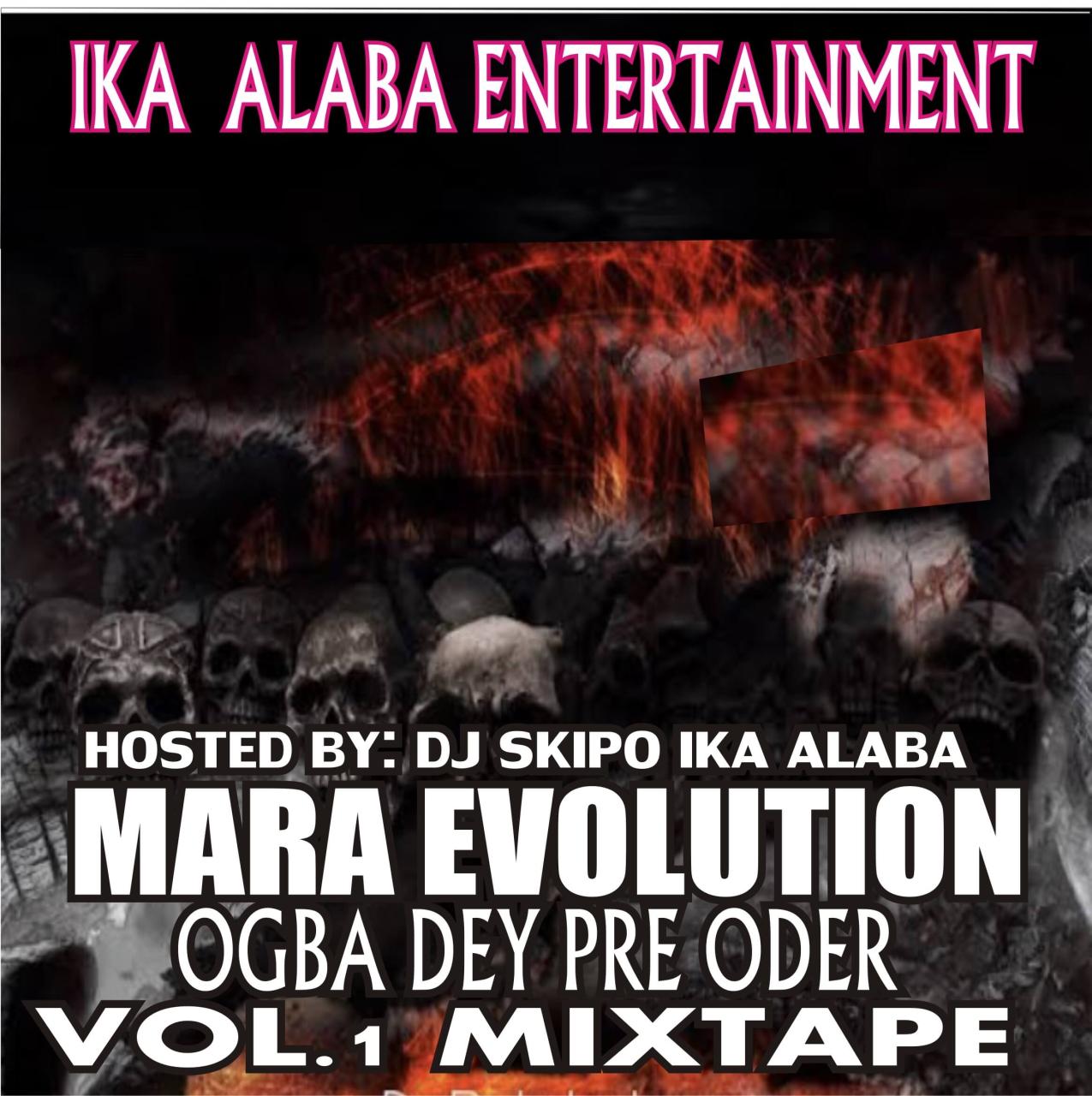 Hot mix: dj skipo ika alaba mara evolution ogba dey pre oder vol. 1 mixtape