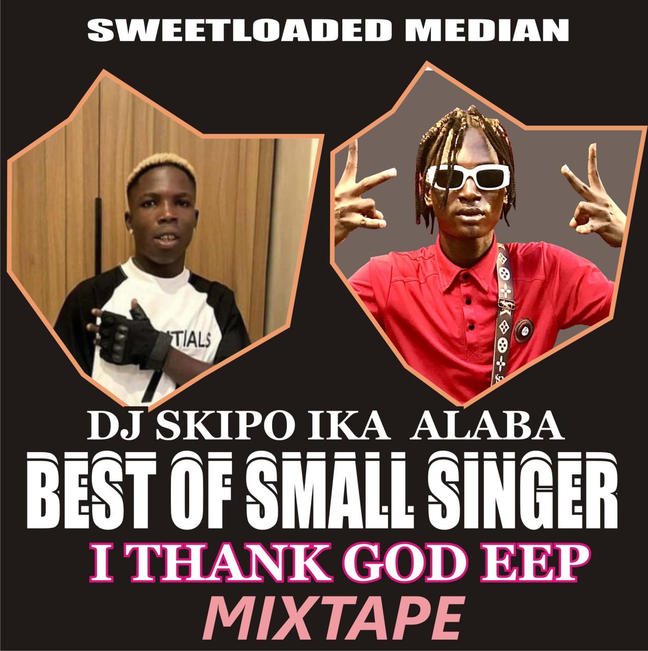 Hot mixtape: dj skipo best of small singer i thank god epp mixtape
