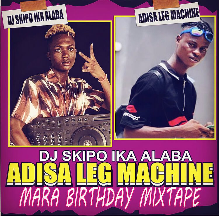 Hot mix: dj skipo for adisa leg machine mara birthday mixtape