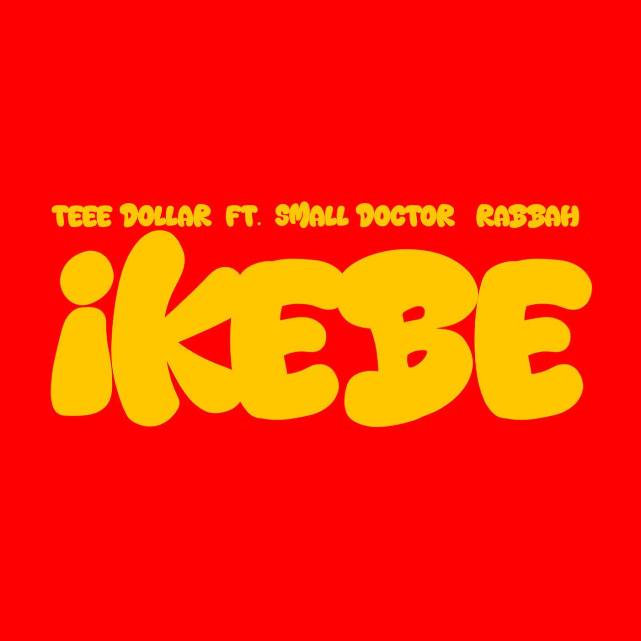 Teee dollar ft. Small doctor & rabbah – ikebe