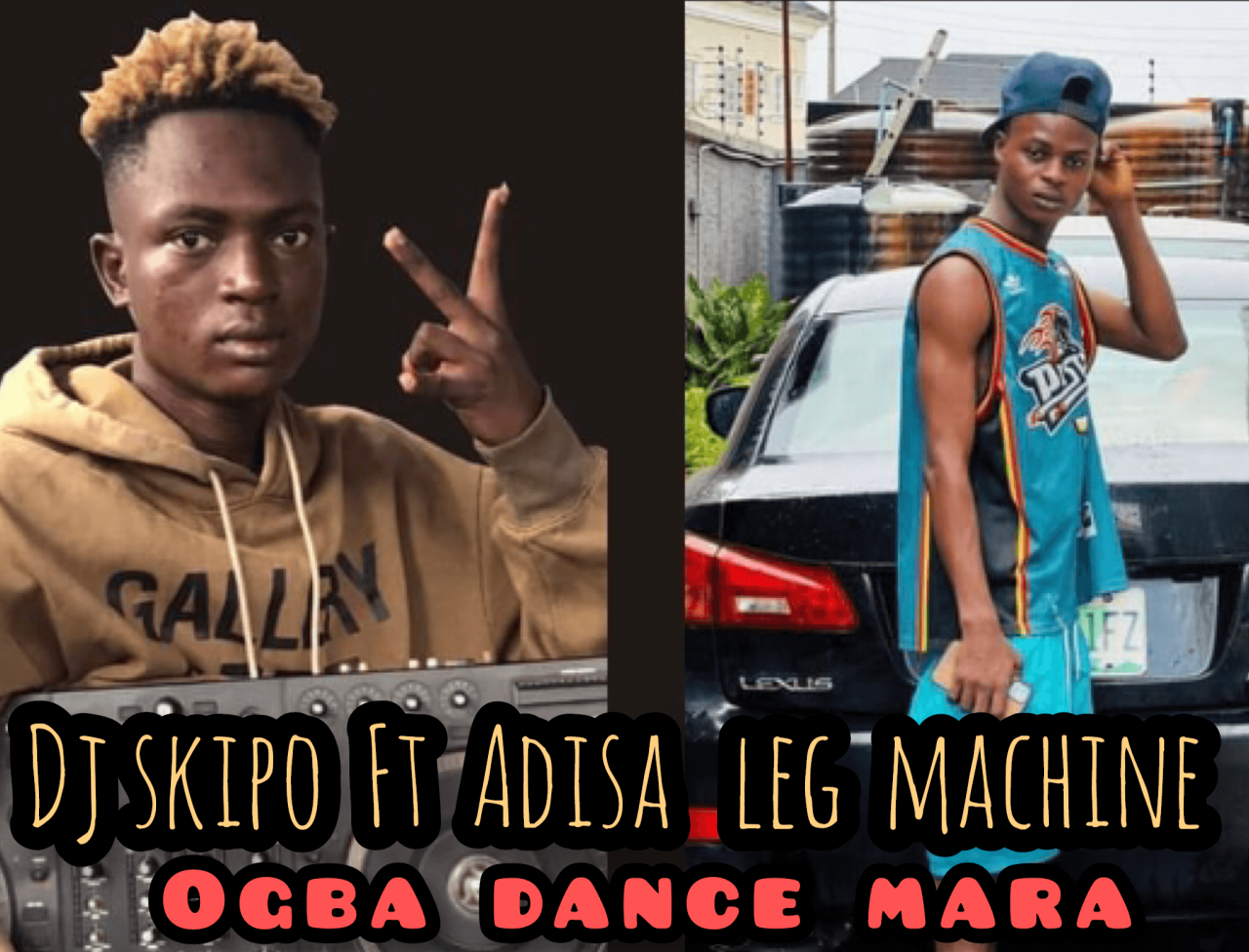 Hot beat: dj skipo ft adisa leg machine - ogba dance mara beat