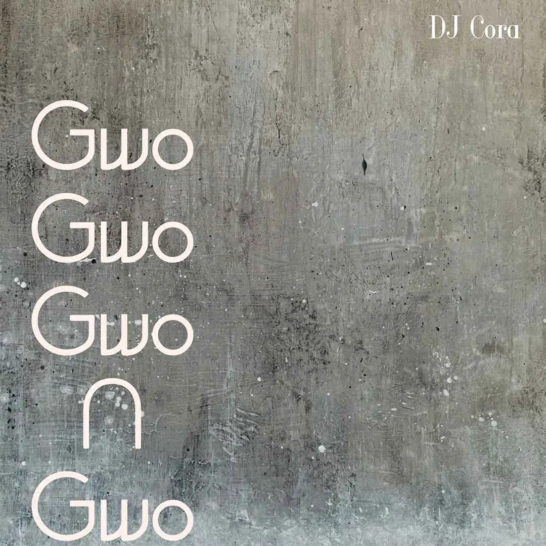 DJ CORA – Gwo Gwo Gwo Ngwo - Sweetloaded DJ CORA – Gwo Gwo Gwo Ngwo