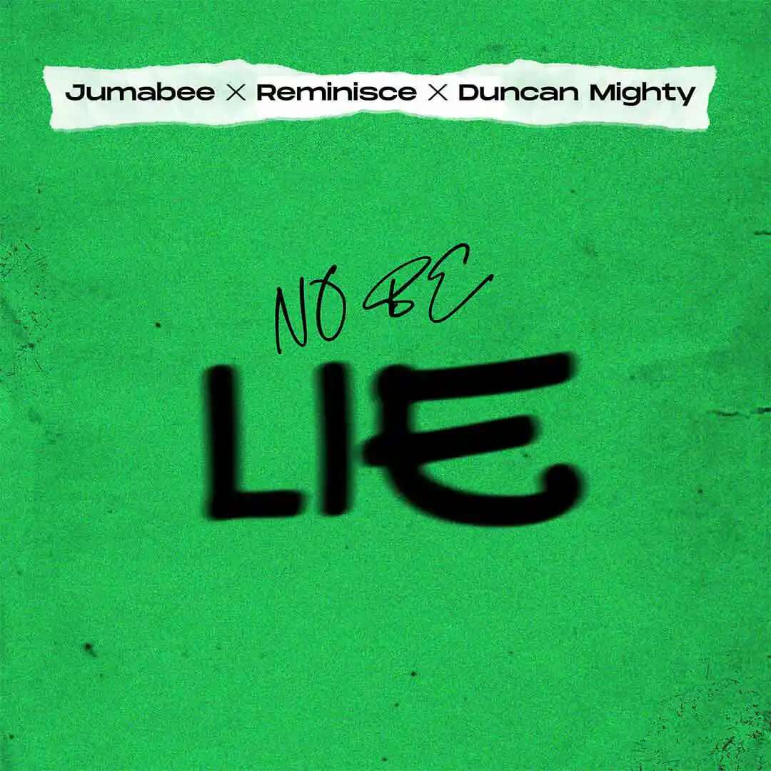 Jumabee – No Be Lie Ft. Duncan Mighty &Amp; Reminisce - Sweetloaded Jumabee – no be lie ft. Duncan mighty & reminisce