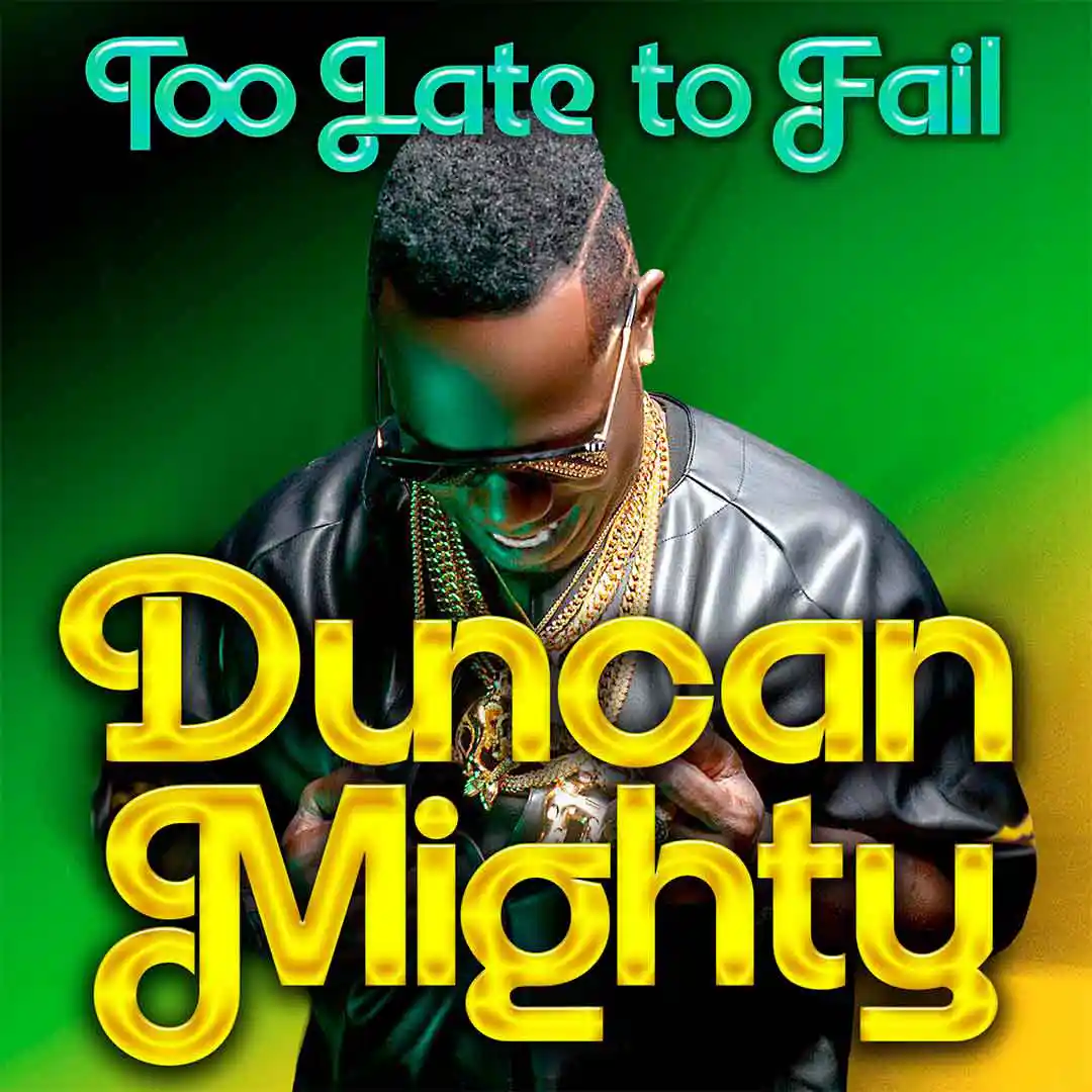 Duncan Mighty – Too Late to Fail - Sweetloaded Duncan Mighty – Too Late to Fail