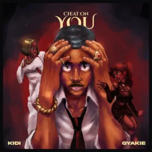 KiDi – Cheat On You ft. Gyakie - Sweetloaded KiDi – Cheat On You ft. Gyakie