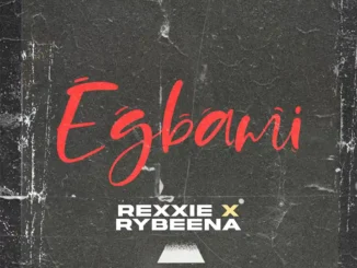 Rexxie – EGBAMI ft. Rybeena