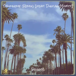 Dennyb obumneme remix ft. Duncan mighty