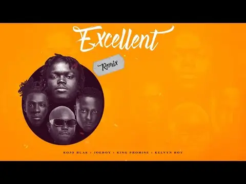 KOJO BLAK – Excellent (Remix) Ft. Joeboy, King Promise & Kelvyn Boy