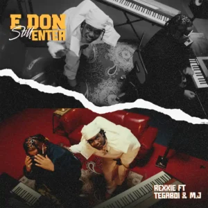Rexxie – e don still enter ft. Tega boi dc & m. J