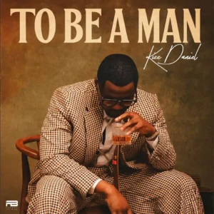 Kizz daniel – to be a man