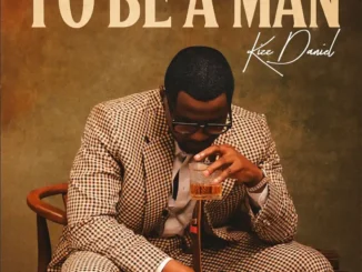 Kizz daniel – to be a man