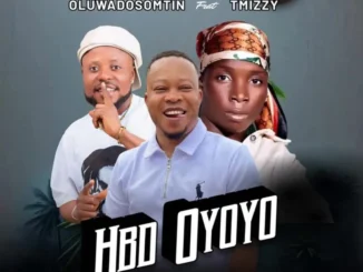 Oluwa dosomtin - hbd oyoyo ft t mizzy