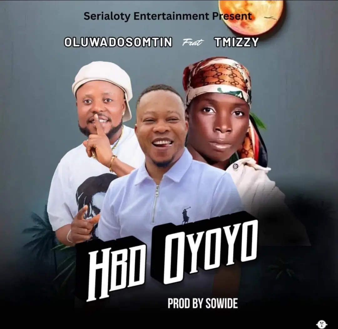 Oluwa Dosomtin – HBD Oyoyo Ft T Mizzy