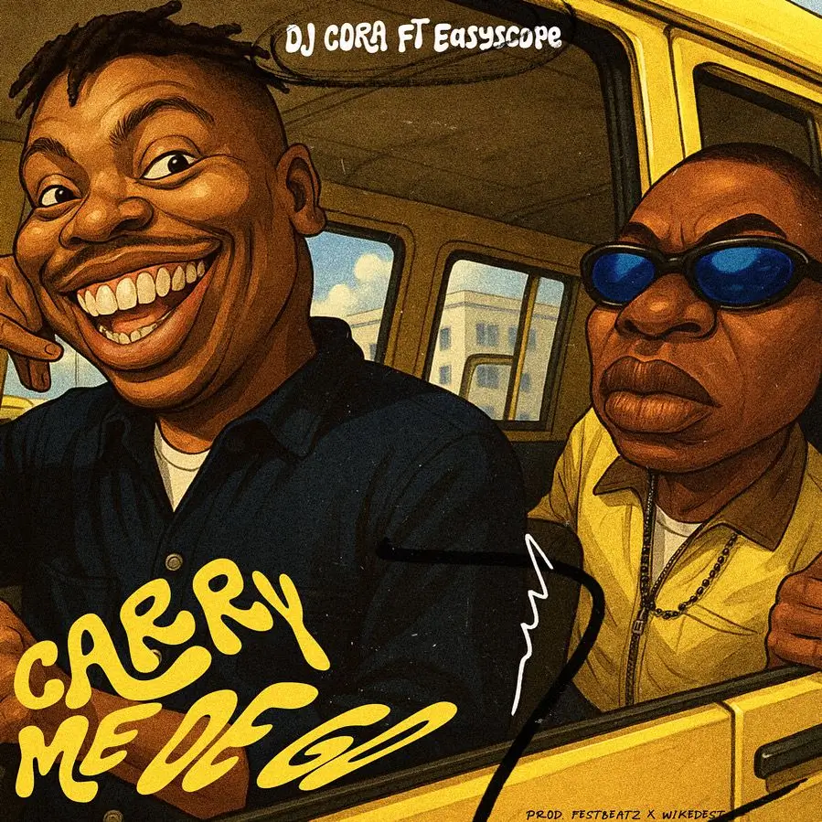 Dj Cora Ft Easyscope – Carry Me Dey Go