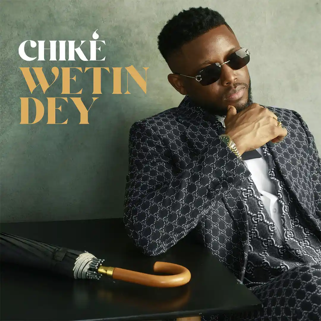 Chike – Wetin Dey