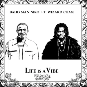 Bahd man niko – life is a vibe ft. Wizard chan