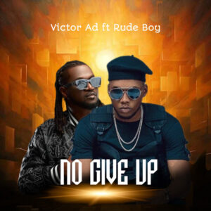Victor ad - no give up ft. Rudeboy